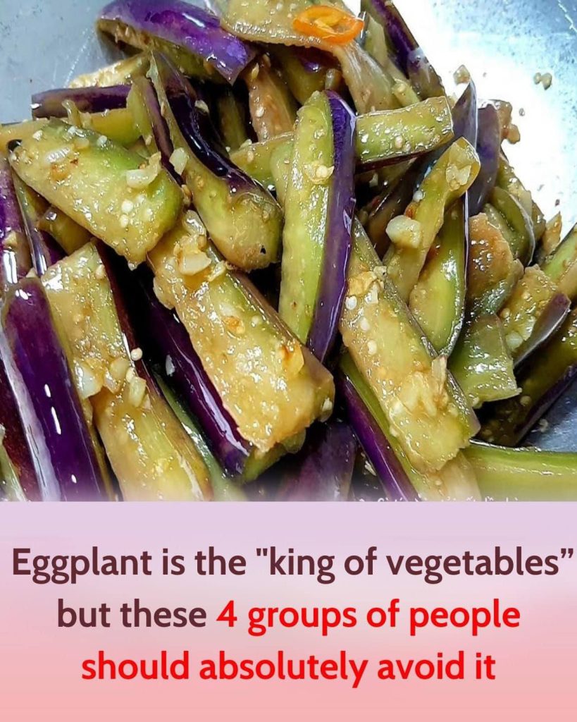 Eggplant is the “king of vegetables” but these 4 types of people should avoid it